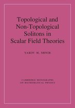 Cambridge Monographs on Mathematical Physics - Topological and Non-Topological Solitons in Scalar Field Theories