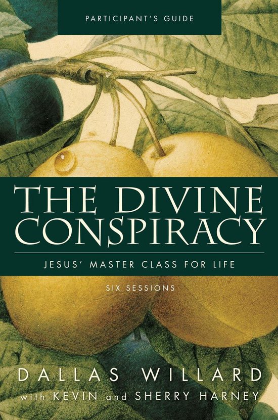 Deelnamegids voor 'The Divine Conspiracy' met fruit en takken. Titel: The Divine Conspiracy, Jesus' Master Class for Life. Zes sessies. Dallas Willard met Kevin en Sherry Harney.