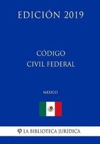 Codigo Civil Federal (Mexico) (Edicion 2019)