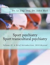 Sport Psychiatry-Sport Transcultural Psychiatry: Volume II - A Brief Introduction, 2018 Beyond