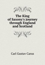 The King of Saxony's journey through England and Scotland