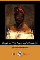 Clotel; Or, the President's Daughter (Dodo Press)