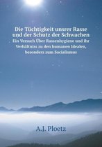 Die Tuchtigkeit unsrer Rasse und der Schutz der Schwachen Ein Versuch UEber Rassenhygiene und ihr Verhaltniss zu den humanen Idealen, besonders zum Socialismus