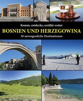 Komm, entdecke, erzähle weiter BOSNIEN UND HERZEGOWINA
