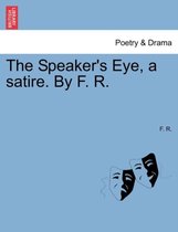 The Speaker's Eye, a Satire. by F. R.