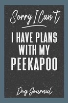 Sorry I Can't I Have Plans with My Peekapoo Dog Journal