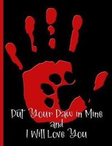 Put Your Paw in Mine and I Will Love You - Hand Palm with Dog Print