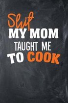 Shit My Mom Taught Me to Cook