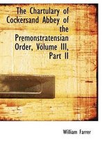 The Chartulary of Cockersand Abbey of the Premonstratensian Order, Volume III, Part II