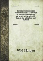 Personal reminiscences of the war of 1861-5 in camp en bivouac on the march on picket on the skirmish line on the battlefield and in prison