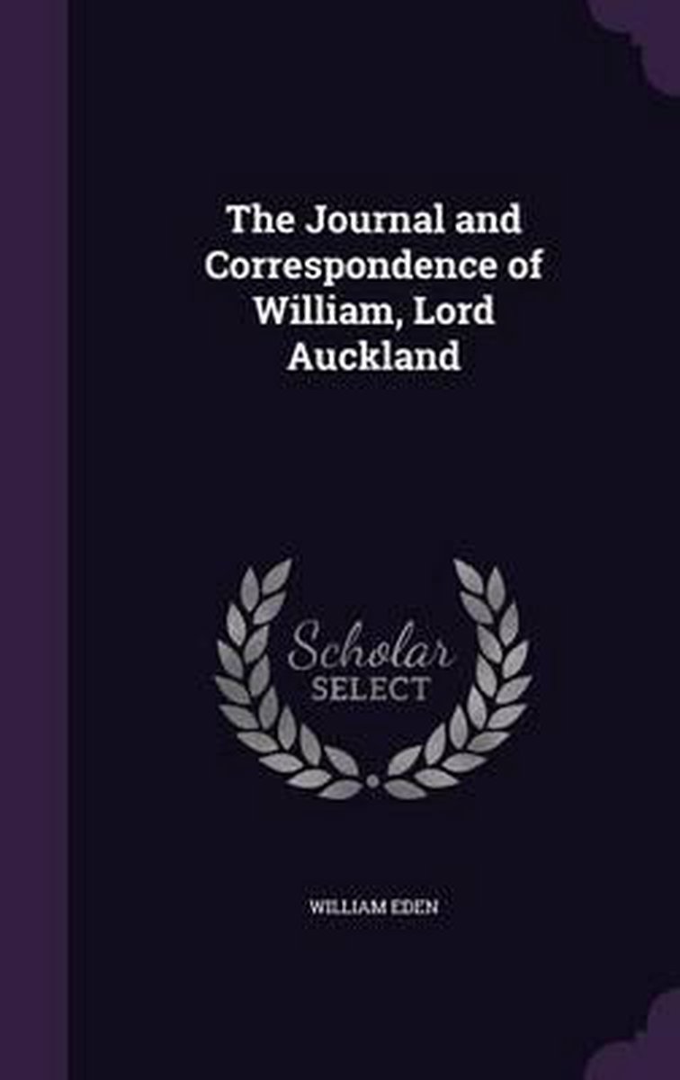 The Journal And Correspondence Of William, Lord Auckland van Baron William Eden Auckland