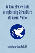 An Administrator's Guide to Implementing Spiritual Care Into Nursing Practice
