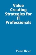 Value Creating Strategies for IT Professionals