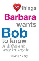 52 Things Barbara Wants Bob to Know