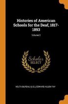 Histories of American Schools for the Deaf, 1817-1893; Volume 2