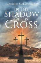 In the Shadow of His Cross