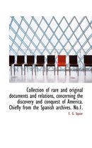 Collection of Rare and Original Documents and Relations, Concerning the Discovery and Conquest of Am