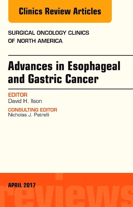 The Clinics: Surgery Volume 26-2 - Advances in Esophageal and Gastric Cancers, An Issue of Surgical Oncology Clinics of North America
