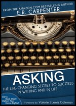 Asking: The Life-Changing Secret to Success in Writing and In Life