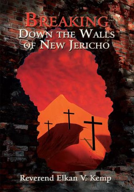 Breaking Down the Walls of New Jericho (ebook), Reverend Elkan V. Kemp