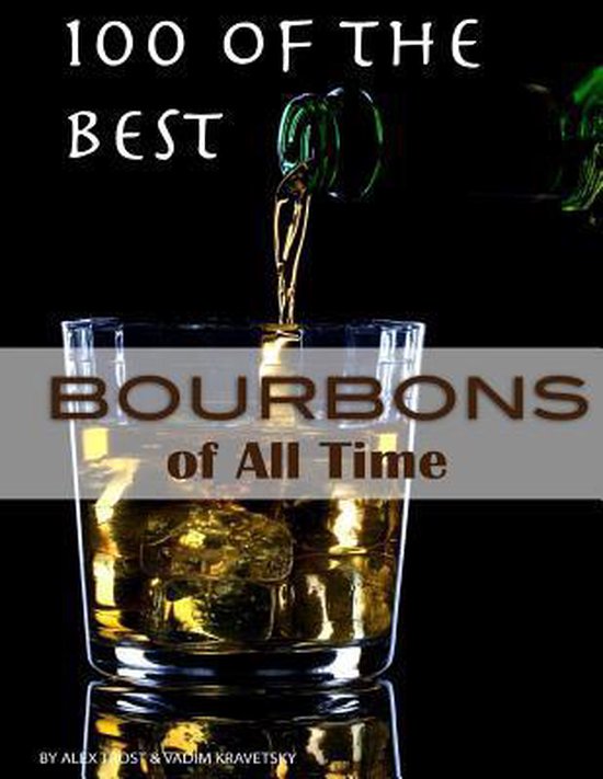 100 of the Best Bourbons of All Time, Alex Trost 9781484886458