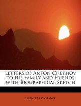 Letters of Anton Chekhov to His Family and Friends with Biographical Sketch