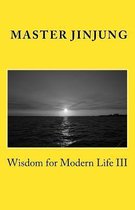 Wisdom for Modern Life III