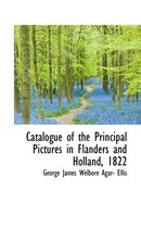 Catalogue of the Principal Pictures in Flanders and Holland, 1822