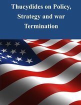 Thucydides on Policy, Strategy, and War Termination
