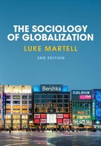 Uitgebreide samenvatting van het volledige boek 'The Sociology of Globalization' 2nd edition/2e editie 2017 van Luke Martell. ISBN 9780745689777.