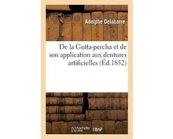 de la Gutta-Percha Et de Son Application Aux Dentures Artificielles