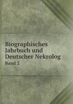 Biographisches Jahrbuch und Deutscher Nekrolog Band 2
