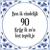 Verjaardag Tegeltje met Spreuk (90 jaar: Ben ik eindelijk 90 krijg ik zo'n kut tegeltje + cadeau verpakking & plakhanger