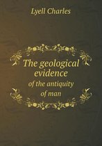 The geological evidence of the antiquity of man