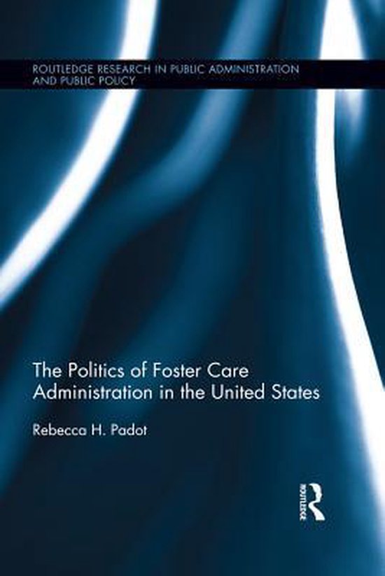The Politics of Foster Care Administration in the United Sta ... - cover