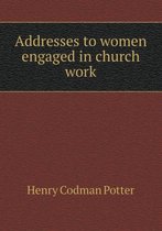 Addresses to women engaged in church work