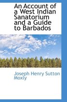 An Account of a West Indian Sanatorium and a Guide to Barbados
