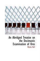 An Abridged Treatise on the Docimastic Examination of Ores