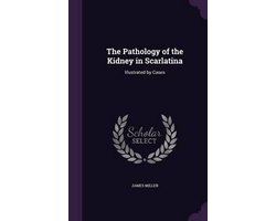 The Pathology of the Kidney in Scarlatina
