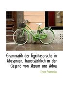 Grammatik Der Tigri Asprache in Abessinien, Haupts Chlich in Der Gegend Von Aksum Und Adoa