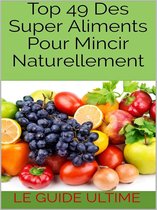 Top 49 Des Super Aliments Pour Mincir Naturellement.