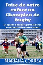 Faire de Votre Enfant Un Champion de Rugby
