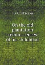 On the old plantation reminiscences of his childhood
