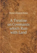 A Treatise on Covenants which Run with Land