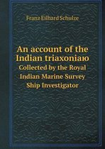 An account of the Indian triaxoniayu Sollected by the Royal Indian Marine Survey Ship Investigator