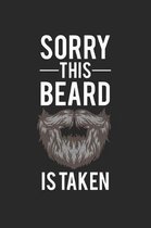 Sorry This Beard Is Taken: Sorry This Beard Is Taken Notebook (6x9) - Funny Beard Notebook - Funny Valentines Day Gift for Him - Funny Beard Gift