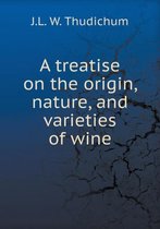 A treatise on the origin, nature, and varieties of wine