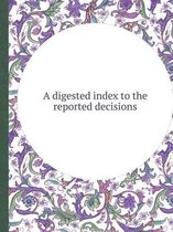 A Digested Index to the Reported Decisions
