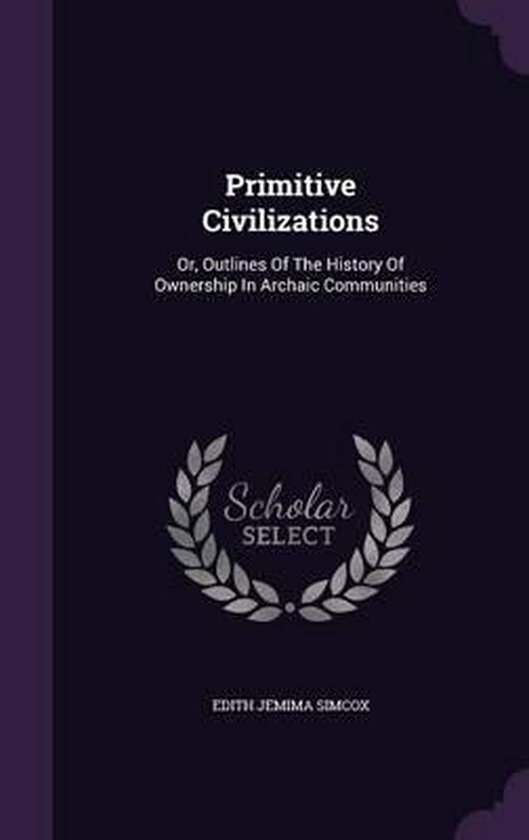 Primitive Civilizations | 9781342746467 | Edith Jemima Simcox | Boeken ...