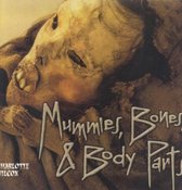 Mummies, Bones And Body Parts